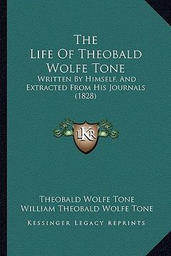 portada the life of theobald wolfe tone: written by himself, and extracted from his journals (1828) (en Inglés)