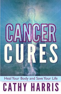 portada Cancer Cures: Heal Your Body and Save Your Life