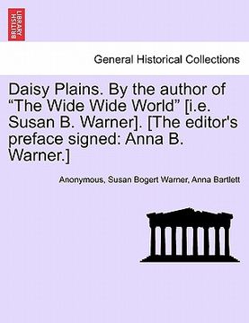 portada daisy plains. by the author of "the wide wide world" [i.e. susan b. warner]. [the editor's preface signed: anna b. warner.] (en Inglés)