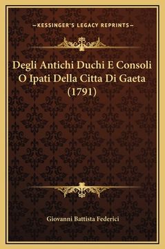 portada Degli Antichi Duchi E Consoli O Ipati Della Citta Di Gaeta (1791) (en Latin)