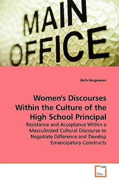 portada women's discourses within the culture of the high school principal - resistance and acceptance within a masculinized cultural discourse to negotiate d (en Inglés)