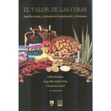 portada El Valor De Las Cosas: Aspectos Sociales Y Culturales De La Produccion Y El Consumo
