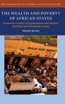 portada The Wealth and Poverty of African States: Economic Growth, Living Standards and Taxation Since the Late Nineteenth Century (New Approaches to Economic and Social History) (in English)