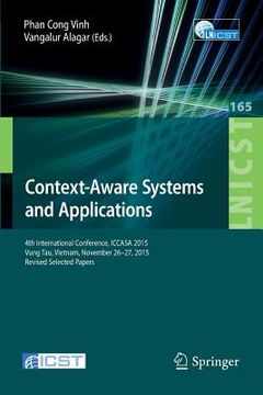 portada Context-Aware Systems and Applications: 4th International Conference, Iccasa 2015, Vung Tau, Vietnam, November 26-27, 2015, Revised Selected Papers (en Inglés)