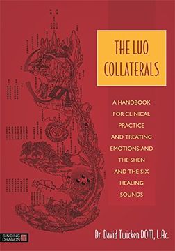 portada The Luo Collaterals: A Handbook for Clinical Practice and Treating Emotions and the Shen and the Six Healing Sounds (in English)