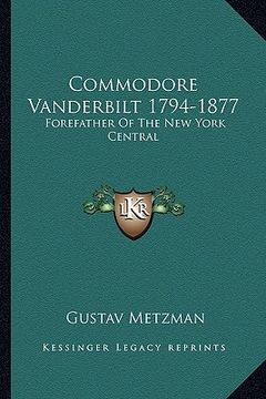 portada commodore vanderbilt 1794-1877: forefather of the new york central (en Inglés)