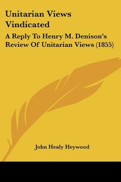 portada unitarian views vindicated: a reply to henry m. denison's review of unitarian views (1855) (en Inglés)