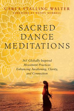 portada Sacred Dance Meditations: 365 Globally Inspired Movement Practices Enhancing Awakening, Clarity, and Connection (en Inglés)
