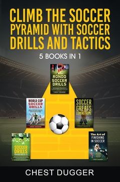 portada Climb the Soccer Pyramid with Soccer Drills and Tactics: 5 Books in 1 (Soccer Skills Mastery) (in English)