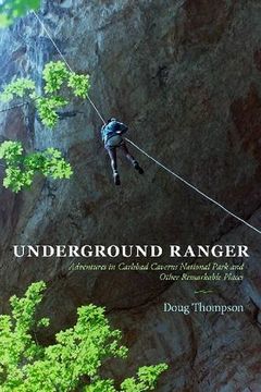 portada Underground Ranger: Adventures in Carlsbad Caverns National Park and Other Remarkable Places (in English)