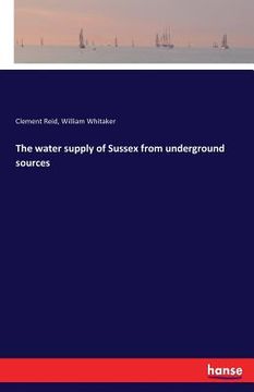 portada The water supply of Sussex from underground sources (en Inglés)