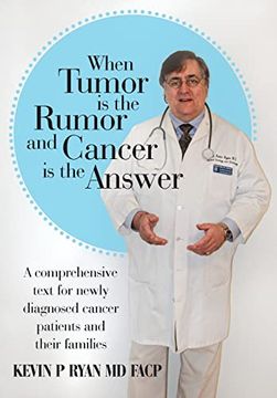 portada When Tumor is the Rumor and Cancer is the Answer: A Comprehensive Text for Newly Diagnosed Cancer Patients and Their Families (in English)