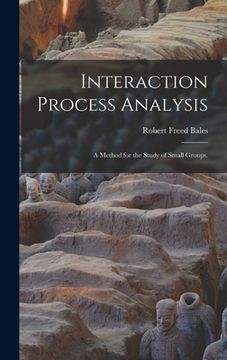 portada Interaction Process Analysis; a Method for the Study of Small Groups. (en Inglés)