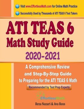 portada ATI TEAS 6 Math Study Guide 2020 - 2021: A Comprehensive Review and Step-By-Step Guide to Preparing for the ATI TEAS 6 Math