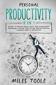 portada Personal Productivity: 8-in-1 Bundle to Master Productivity, Time Management, Organizing, Focusing, Goal Setting, Procrastination, Changing H (en Inglés)
