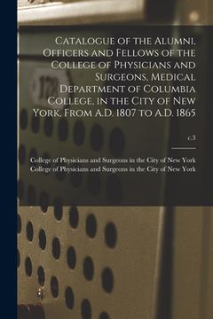portada Catalogue of the Alumni, Officers and Fellows of the College of Physicians and Surgeons, Medical Department of Columbia College, in the City of New Yo (in English)