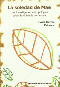 portada La Soledad De Mae. Una Investigación Antropológica Sobre La Violencia Doméstica (in Spanish)