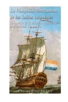 portada La Compañía Neerlandesa de las Indias Orientales: La Historia de la Primera Corporación Multinacional del Mundo (in Spanish)