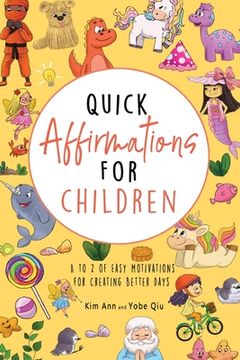 portada Quick Affirmations for Children: A to Z of Easy Motivations for Creating Better Days (en Inglés)