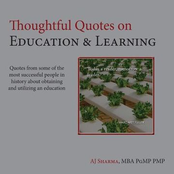 portada Thoughtful Quotes on Education & Learning: Quotes from some of the most successful people in history about obtaining & utilizing an education (en Inglés)