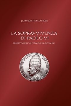 portada La sopravvivenza di Paolo VI predetta dall' apostolo San Giovanni (en Italiano)