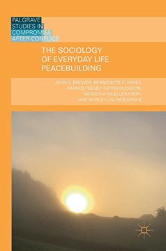 portada The Sociology of Everyday Life Peacebuilding (Palgrave Studies in Compromise after Conflict)
