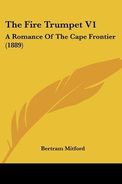 portada the fire trumpet v1: a romance of the cape frontier (1889) (in English)