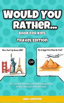 portada Would You Rather Game Book for Kids: Travel Edition - Fun, Educational and Thought Provoking Questions About Travel (For Kids Ages 6-12) (en Inglés)