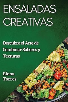 portada Ensaladas Creativas: Descubre el Arte de Combinar Sabores y Texturas (in Spanish)