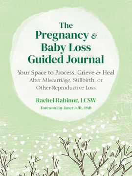 portada The Pregnancy and Baby Loss Guided Journal: Your Space to Process, Grieve, and Heal After Miscarriage, Stillbirth, or Other Reproductive Loss