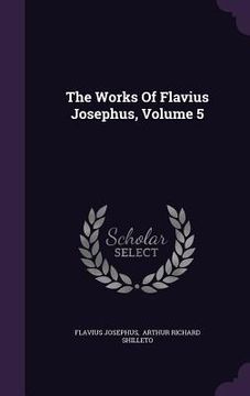 portada The Works Of Flavius Josephus, Volume 5 (en Inglés)