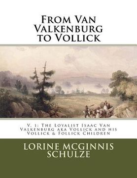 portada From Van Valkenburg to Vollick: The Loyalist Isaac Van Valkenburg Aka Vollick and His Vollick & Follick Children (in English)