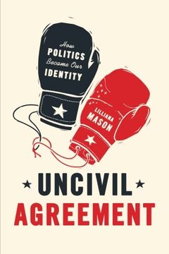 portada Uncivil Agreement: How Politics Became our Identity (en Inglés)