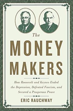 portada The Money Makers: How Roosevelt and Keynes Ended the Depression, Defeated Fascism, and Secured a Prosperous Peace