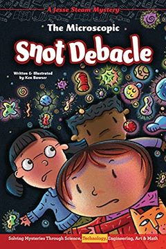 portada The Microscopic Snot Debacle: Solving Mysteries Through Science, Technology, Engineering, art & Math (Jesse Steam Mysteries) (en Inglés)