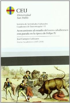portada Acercamiento al estudio del toreo caballeresco con parada en la época de Felipe IV: Curso 2005-2006 (Cuadernos de Actividades Culturales. Cuadernos de tauromaquia)