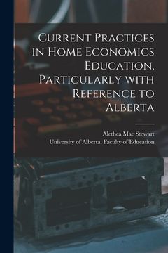 portada Current Practices in Home Economics Education, Particularly With Reference to Alberta (en Inglés)
