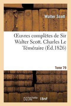 portada Oeuvres Complètes de Sir Walter Scott. Tome 79 Charles Le Téméraire. T3 (en Francés)