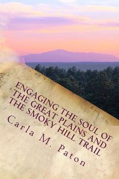 portada Engaging the Soul of the Great Plains and the Smoky Hill Trail (en Inglés)