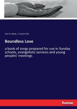 portada Boundless Love: a book of songs prepared for use in Sunday schools, evangelistic services and young peoples' meetings (en Inglés)