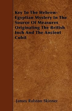 portada key to the hebrew-egyptian mystery in the source of measures originating the british inch and the ancient cubit (en Inglés)