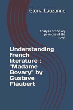 portada Understanding french literature: "Madame Bovary" by Gustave Flaubert: Analysis of the key passages of the novel (en Inglés)