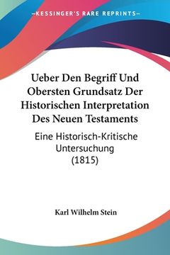 portada Ueber Den Begriff Und Obersten Grundsatz Der Historischen Interpretation Des Neuen Testaments: Eine Historisch-Kritische Untersuchung (1815) (en Alemán)