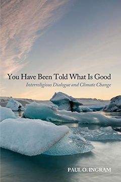 portada You Have Been Told What is Good: Interreligious Dialogue and Climate Change 