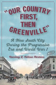portada Our Country First, Then Greenville: A New South City During the Progressive Era and World War I (en Inglés)