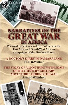 portada Narratives of the Great War in Africa: Personal Experiences of Two Soldiers in the East African & South West African Campaigns of the First World War (en Inglés)