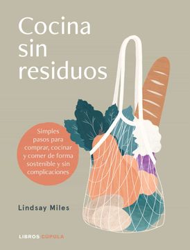portada Cocina sin Residuos: Simples Pasos Para Comprar, Cocinar y Comer de Forma Sostenible y sin Complicaciones (in Spanish)