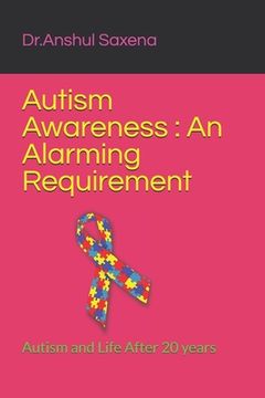 portada Autism Awareness: An Alarming Requirement: Autism and Life After 20 years (en Inglés)