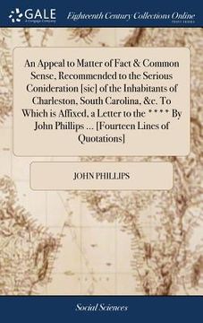 portada An Appeal to Matter of Fact & Common Sense, Recommended to the Serious Conideration [sic] of the Inhabitants of Charleston, South Carolina, &c. To Whi