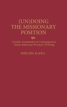portada Un)Doing the Missionary Position: Gender Asymmetry in Contemporary Asian American Women's Writing (en Inglés)